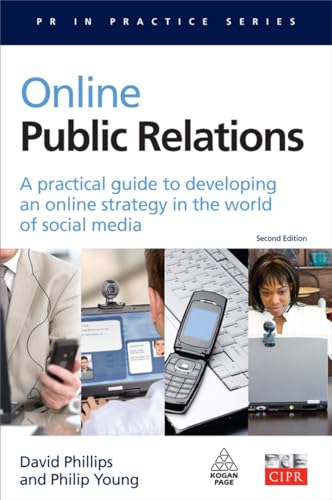 Online Public Relations: A Practical Guide to Developing an Online Strategy in the World of Social Media (PR in Practice)