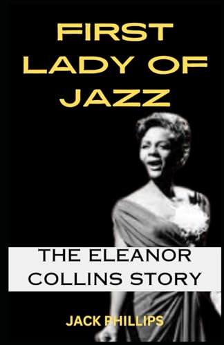 FIRST LADY OF JAZZ: THE ELEANOR COLLINS STORY von Independently published