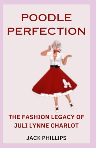 POODLE PERFECTION: THE FASHION LEGACY OF JULI LYNNE CHARLOT