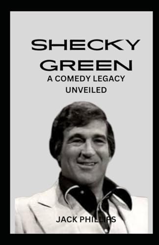 SHECKY GREEN: A COMEDY LEGACY UNVEILED von Independently published