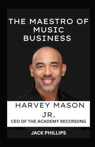 THE MAESTRO OF MUSIC BUSINESS: HARVEY MASON JR. CEO OF THE ACADEMY RECORDING von Independently published