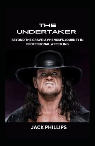 THE UNDERTAKER: BEYOND THE GRAVE: A PHENOM’S JOURNEY IN PROFESSIONAL WRESTLING (LITTLE BOOK OF PROFESSIONAL WRETLERS, Band 3) von Independently published