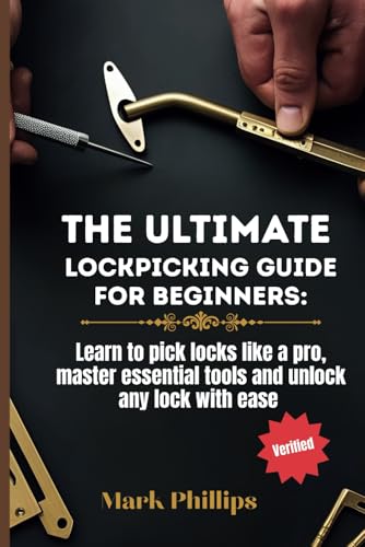 THE ULTIMATE LOCKPICKING GUIDE FOR BEGINNERS: LEARN TO PICK LOCKS LIKE A PRO, MASTER ESSENTIAL TOOLS, AND UNLOCK ANY LOCK WITH EASE THE ULTIMATE LOCKPICKING GUIDE FOR BEGINNERS: LEARN TO PICK LOCKS LIKE A PRO, MASTER ESSENTIAL TOOLS, AND UNLOCK ANY LOCK WITH EASE von Independently published