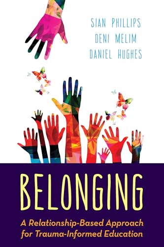 Belonging: A Relationship-Based Approach for Trauma-Informed Education von Rowman & Littlefield Publishers