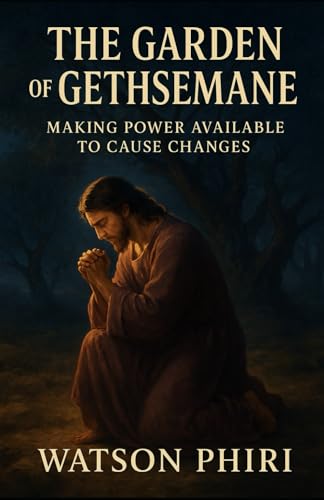 THE GARDEN OF GETHSEMANE: Making Power Available to Cause Changes von Independently published