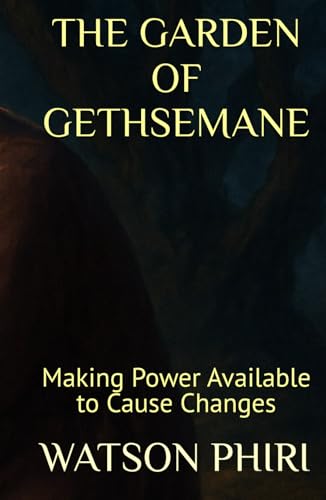 THE GARDEN OF GETHSEMANE: Making Power Available to Cause Changes von Independently published