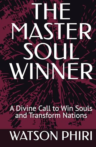 THE MASTER SOUL WINNER: A Divine Call to Win Souls and Transform Nations von Independently published