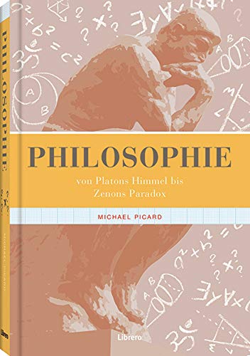 Philosophie: von Platons Himmel bis Zenons Paradox