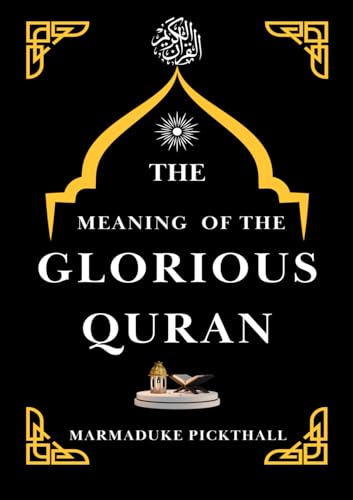 THE MEANING OF THE GLORIOUS QURAN: An explanatory translation of the Qur'an, perfectly translating the Arabic into English von Independently published