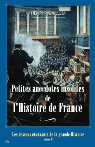 Petites anecdotes insolites de l'Histoire de France: Tome 2, Petites anecdotes insolites de l'Histoire de France Petites anecdotes insolites de l'Histoire de France: Tome 2, Petites anecdotes insolites de l'Histoire de France von CITY