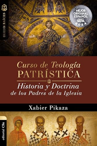 Curso de Teología Patrística: Historia Y Doctrina De Los Padres De La Iglesia (Coleccion Raices) (Colección Raíces)