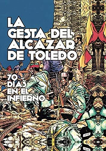 La gesta del Alcázar de Toledo: 70 Días en el infierno (Cómic históricos) von SND Editores