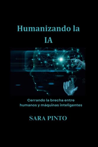 Humanizando la IA: Cerrando la brecha entre humanos y máquinas inteligentes (Spanish Digital Intelligence Books: Libros de Inteligencia Digital en Español, Band 3) von Independently published