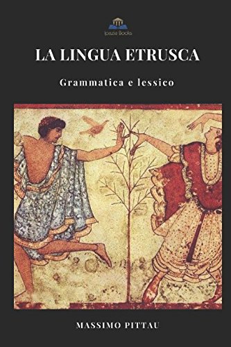 LA LINGUA ETRUSCA: Grammatica e Lessico (STUDI ETRUSCHI, Band 4) von Independently published