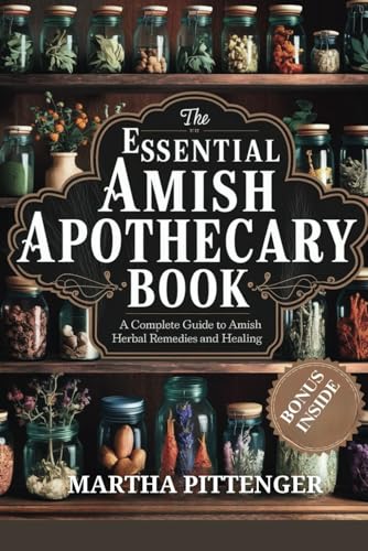 THE ESSENTIAL AMISH APOTHECARY BOOK: A Complete Guide to Amish Herbal Remedies and Healing von Lulu.com