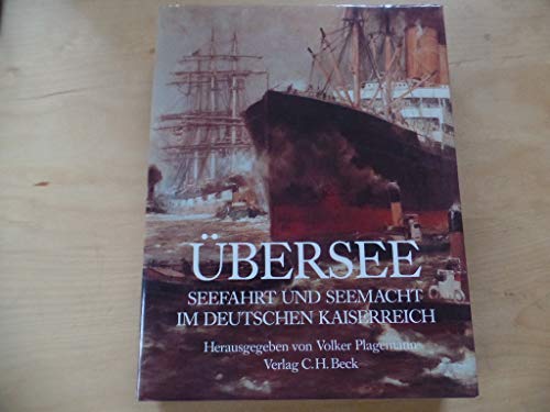 Übersee - Seefahrt und Seemacht im Deutschen Kaiserreich