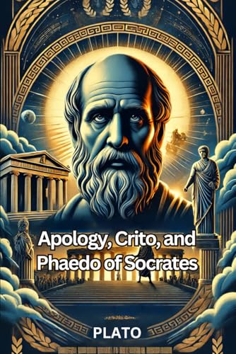 Apology, Crito, and Phaedo of Socrates