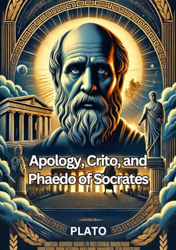 Apology, Crito, and Phaedo of Socrates