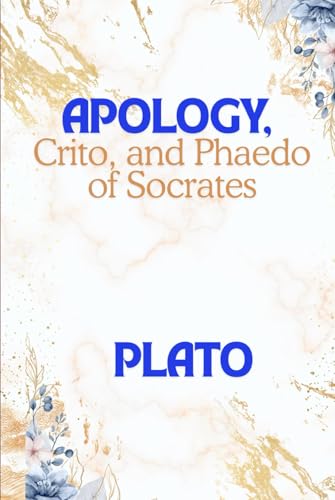 Apology, Crito, and Phaedo of Socrates Apology, Crito, and Phaedo of Socrates von Independently published