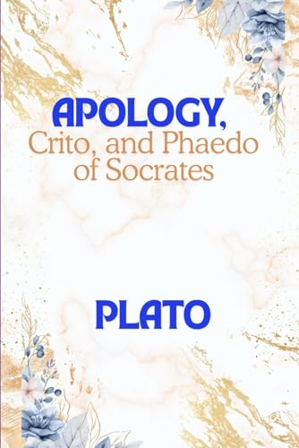 Apology, Crito, and Phaedo of Socrates Apology, Crito, and Phaedo of Socrates von Independently published
