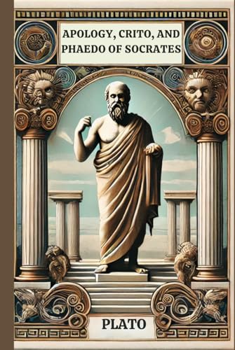 Apology, Crito, and Phaedo of Socrates Apology, Crito, and Phaedo of Socrates von Independently published