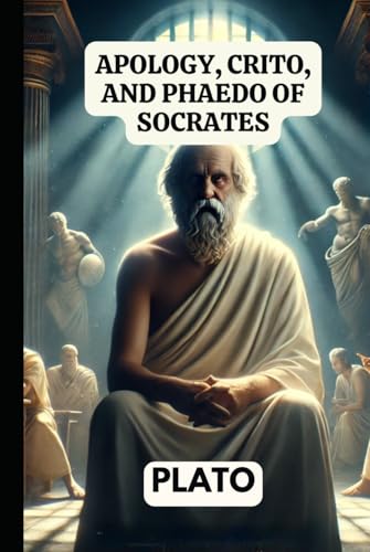 Apology, Crito, and Phaedo of Socrates Apology, Crito, and Phaedo of Socrates von Independently published