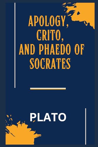 Apology, Crito, and Phaedo of Socrates Apology, Crito, and Phaedo of Socrates von Independently published
