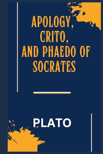 Apology, Crito, and Phaedo of Socrates Apology, Crito, and Phaedo of Socrates von Independently published