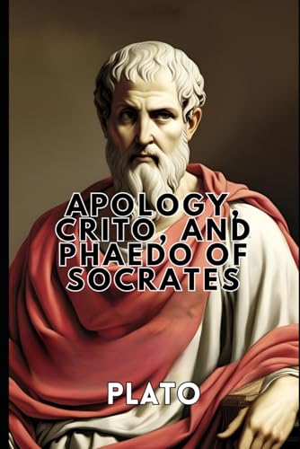 Apology, Crito, and Phaedo of Socrates Apology, Crito, and Phaedo of Socrates von Independently published