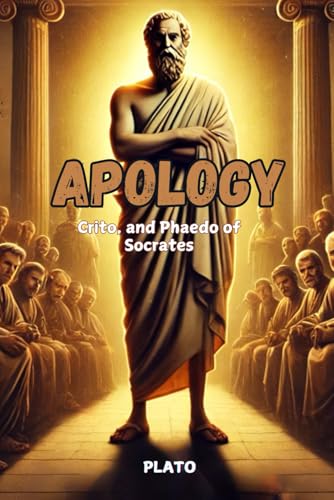 Apology, Crito, and Phaedo of Socrates Apology, Crito, and Phaedo of Socrates von Independently published