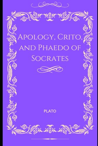 Apology, Crito, and Phaedo of Socrates Apology, Crito, and Phaedo of Socrates von Independently published
