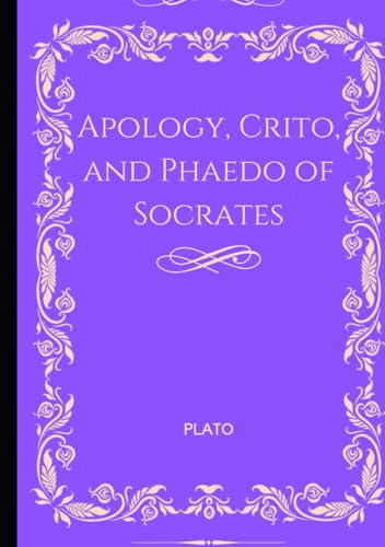 Apology, Crito, and Phaedo of Socrates Apology, Crito, and Phaedo of Socrates von Independently published