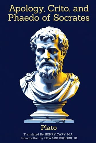 Apology, Crito, and Phaedo of Socrates Apology, Crito, and Phaedo of Socrates von Independently published