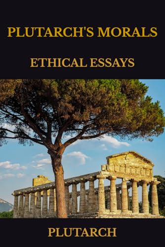 PLUTARCH'S MORALS: ETHICAL ESSAYS PLUTARCH'S MORALS: ETHICAL ESSAYS von Independently published