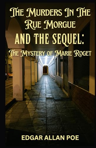 The Murders In The Rue Morgue AND THE SEQUEL: The Mystery of Marie Roget The Murders In The Rue Morgue AND THE SEQUEL: The Mystery of Marie Roget von Independently published