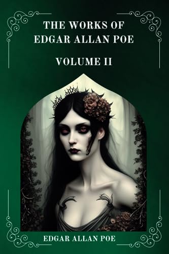 The Works of Edgar Allan Poe VOLUME II BY EDGAR ALLAN POE The Works of Edgar Allan Poe VOLUME II BY EDGAR ALLAN POE
