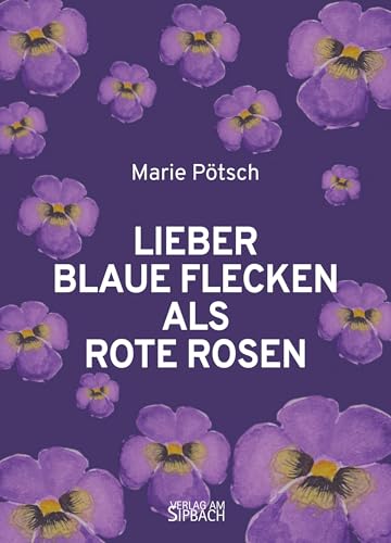 LIEBER BLAUE FLECKEN ALS ROTE ROSEN von Verlag am Sipbach