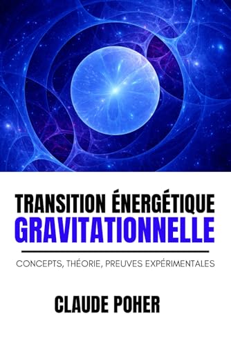TRANSITION ÉNERGÉTIQUE GRAVITATIONNELLE: CONCEPTS, THÉORIE, PREUVES EXPÉRIMENTALES von Upway Books