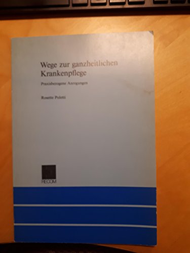 Wege zur ganzheitlichen Krankenpflege: Praxisbezogene Anregungen. In Zus.-Arb. m. Francoise Maillard, Genevieve Muret-Stucky u. a.