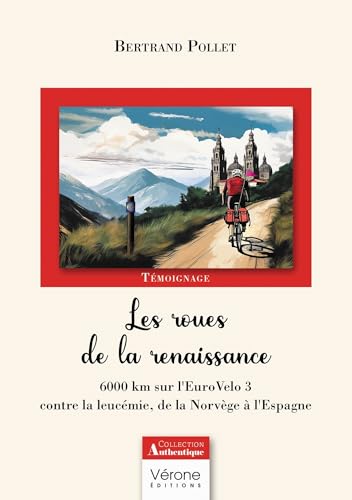 Les roues de la renaissance: 6000 km sur l'EuroVelo 3 contre la leucémie, de la Norvège à l'Espagne von VERONE