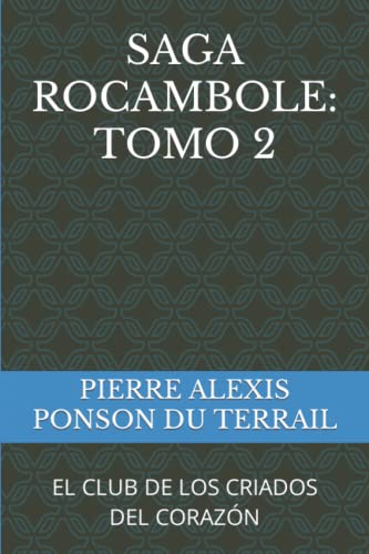 SAGA ROCAMBOLE: TOMO 2: EL CLUB DE LOS CRIADOS DEL CORAZÓN SAGA ROCAMBOLE: TOMO 2: EL CLUB DE LOS CRIADOS DEL CORAZÓN von Independently Published