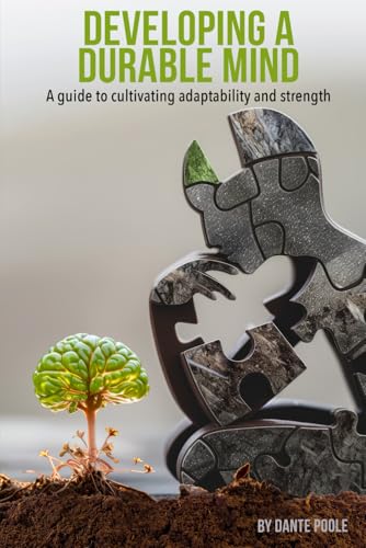 DEVELOPING A DURABLE MIND: A GUIDE TO CULTIVATING ADAPTABILITY AND STRENGTH DEVELOPING A DURABLE MIND: A GUIDE TO CULTIVATING ADAPTABILITY AND STRENGTH von Authors Book Publishing