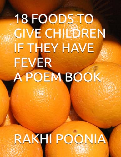 18 FOODS TO GIVE CHILDREN IF THEY HAVE FEVER A POEM BOOK 18 FOODS TO GIVE CHILDREN IF THEY HAVE FEVER A POEM BOOK von Independently published