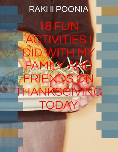 18 FUN ACTIVITIES I DID WITH MY FAMILY AND FRIENDS ON THANKSGIVING TODAY 18 FUN ACTIVITIES I DID WITH MY FAMILY AND FRIENDS ON THANKSGIVING TODAY von Independently published