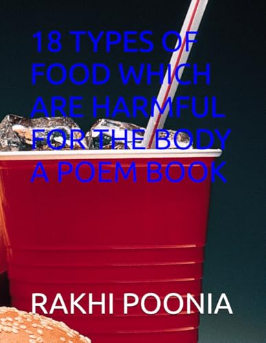 18 TYPES OF FOOD WHICH ARE HARMFUL FOR THE BODY A POEM BOOK 18 TYPES OF FOOD WHICH ARE HARMFUL FOR THE BODY A POEM BOOK von Independently published