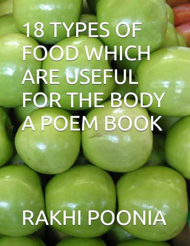 18 TYPES OF FOOD WHICH ARE USEFUL FOR THE BODY A POEM BOOK 18 TYPES OF FOOD WHICH ARE USEFUL FOR THE BODY A POEM BOOK von Independently published
