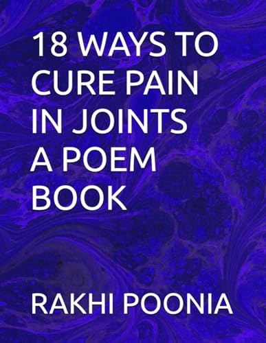 18 WAYS TO CURE PAIN IN JOINTS A POEM BOOK 18 WAYS TO CURE PAIN IN JOINTS A POEM BOOK von Independently published
