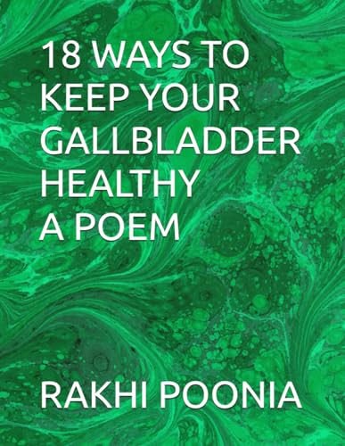 18 WAYS TO KEEP YOUR GALLBLADDER HEALTHY A POEM 18 WAYS TO KEEP YOUR GALLBLADDER HEALTHY A POEM von Independently published