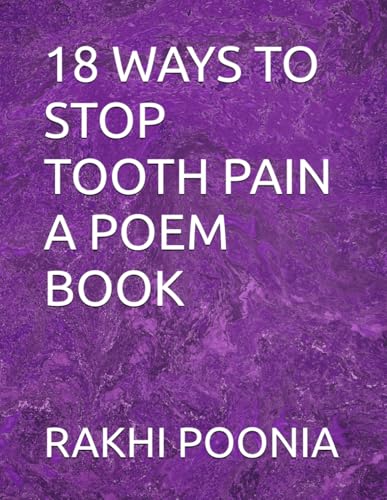 18 WAYS TO STOP TOOTH PAIN A POEM BOOK 18 WAYS TO STOP TOOTH PAIN A POEM BOOK von Independently published