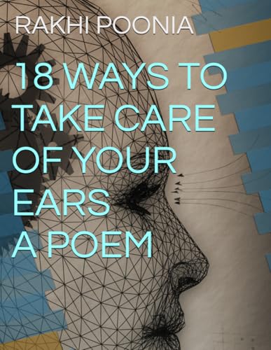 18 WAYS TO TAKE CARE OF YOUR EARS A POEM 18 WAYS TO TAKE CARE OF YOUR EARS A POEM von Independently published
